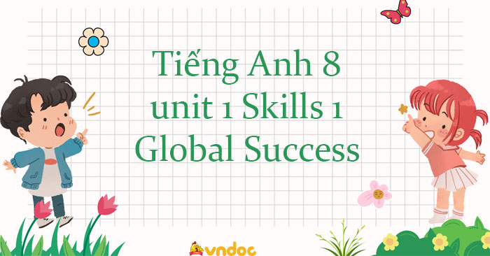 Tiếng Anh 8 Unit 1 Skills 1 Global Success - Unit 1 Lớp 8 Skills 1 ...