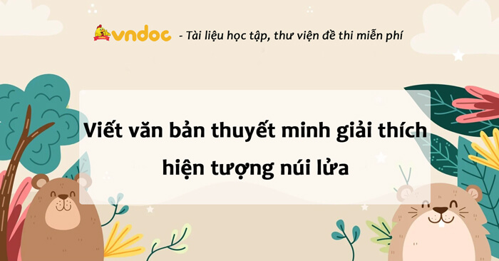 Giới thiệu hiện tượng núi lửa lớp 8 - Viết văn bản thuyết minh giải ...