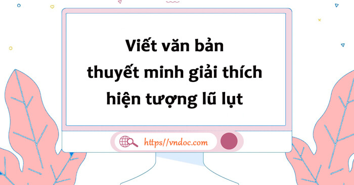 Văn bản thuyết minh giải thích hiện tượng lũ lụt lớp 8 - Thuyết minh ...