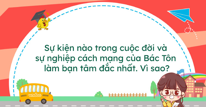 Sự kiện nào trong cuộc đời và sự nghiệp cách mạng của Bác Tôn làm bạn ...