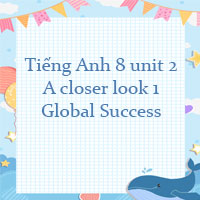 Tiếng Anh 8 unit 2 A closer look 1 Global Success