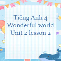 Tiếng Anh 4 Wonderful world Unit 2 lesson 2