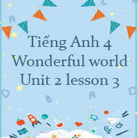 Tiếng Anh 4 Wonderful world Unit 2 lesson 3