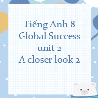 Tiếng Anh 8 unit 2 A closer look 2 trang 21 22 Global success