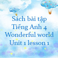 Sách bài tập Tiếng Anh 4 Wonderful world Unit 1 lesson 1