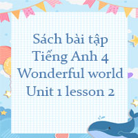 Sách bài tập Tiếng Anh 4 Wonderful world Unit 1 lesson 2