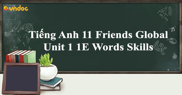 Tiếng Anh 11 Friends Global Unit 1 1E Words Skills - Tiếng Anh 11 Chân ...