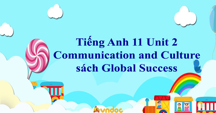tiếng anh 11 unit 2 communication and culture clil