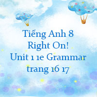Tiếng Anh 8 Unit 1 1e Grammar trang 16 17