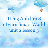 Tiếng Anh lớp 8 unit 2 lesson 3