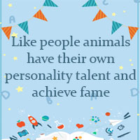 Like people animals have their own personality talent and achieve fame