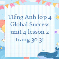 Tiếng Anh lớp 4 unit 4 lesson 2 trang 30 31 Global success