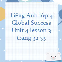 Tiếng Anh lớp 4 unit 4 lesson 3 trang 32 33 Global success