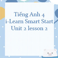 Tiếng Anh 4 i-Learn Smart Start Unit 2 lesson 2