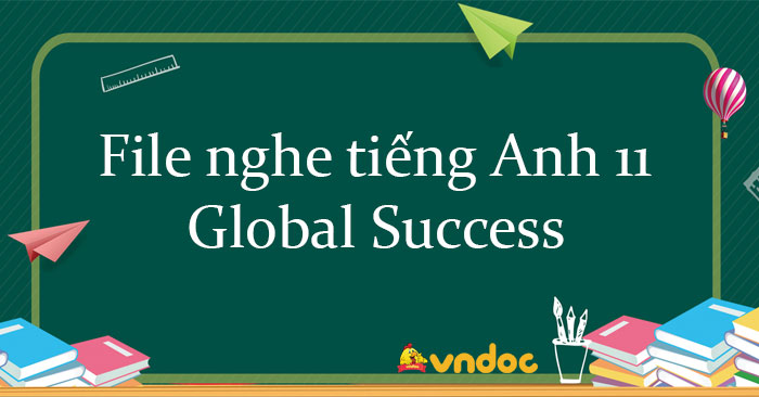 bài nghe tiếng anh lớp 11 global success unit 2