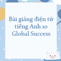Bài giảng điện tử tiếng Anh 10 Global Success