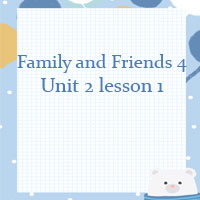 Family and Friends 4 Unit 2 lesson 1