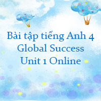 Bài tập tiếng Anh 4 Global Success Unit 1 Online