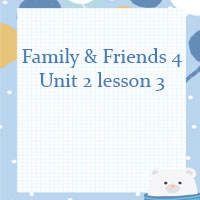 Family and Friends 4 Unit 2 lesson 3