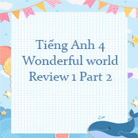 Tiếng Anh 4 Wonderful world Review 1 Part 2