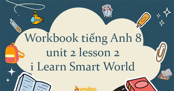 Sách Bài Tập Tiếng Anh 8 Unit 2 Lesson 2 - Tiếng Anh 8 Workbook Unit 2 ...