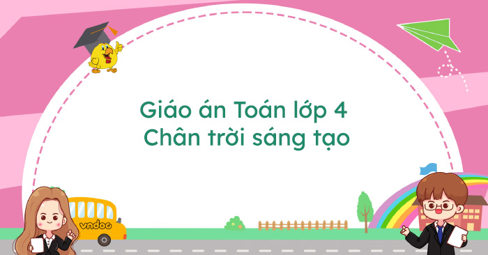 Giáo án Toán lớp 4 Chân trời sáng tạo (Cả năm)
