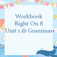 Sách bài tập Right on 8 unit 1 1b Grammar
