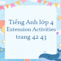 Tiếng Anh lớp 4 Extension Activities trang 42 43
