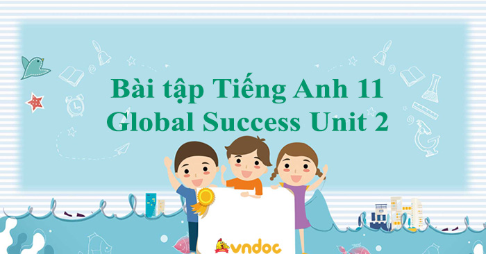 Bài Tập Tiếng Anh 11 Global Success Unit 2 - Bài Tập Global Success 11 ...