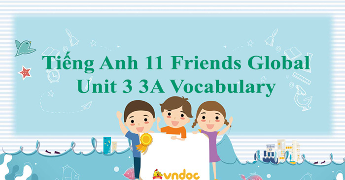 Tiếng Anh 11 Friends Global Unit 3 3A Vocabulary - Tiếng Anh 11 Chân ...