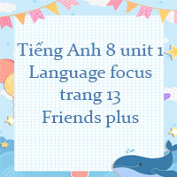 Tiếng Anh 8 unit 1 Language focus trang 13 Friends plus