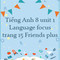 Tiếng Anh 8 unit 1 Language focus trang 15 Friends plus