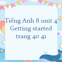 Tiếng Anh 8 unit 4 Getting started trang 40 41 Global success