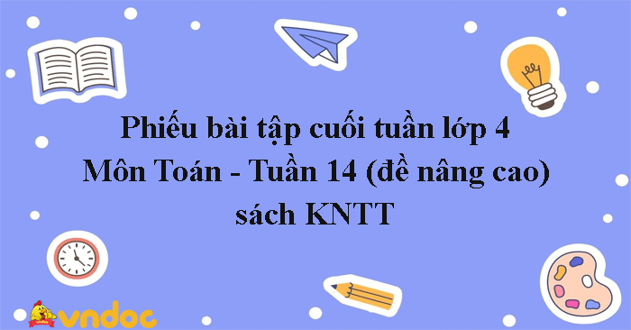 Bài tập cuối tuần Toán lớp 4 Kết nối tri thức - Tuần 14 (Nâng cao)