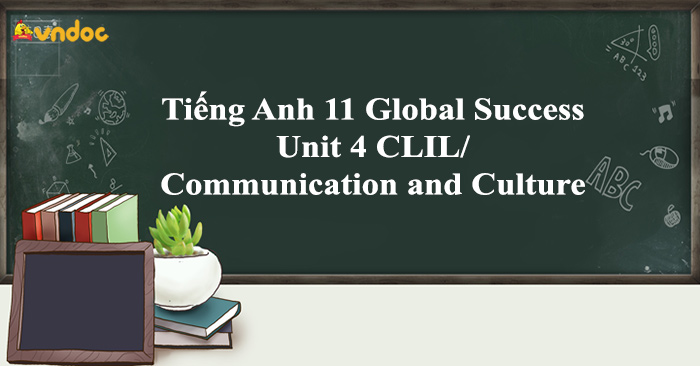 Tiếng Anh 11 Global Success Unit 4 Communication And Culture/ CLIL ...