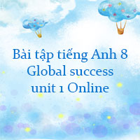 Bài tập tiếng Anh 8 Global success unit 1 Online