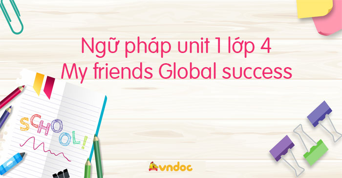 Ngữ pháp unit 1 lớp 4 Global success - Ngữ pháp tiếng Anh 4 unit 1 My ...