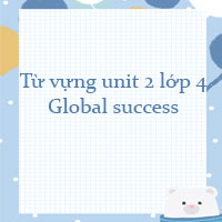 Từ vựng unit 2 lớp 4 Global success