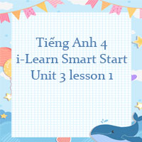 Tiếng Anh 4 i-Learn Smart Start Unit 3 lesson 1