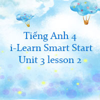 Tiếng Anh 4 i-Learn Smart Start Unit 3 lesson 2