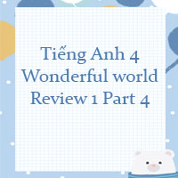 Tiếng Anh 4 Wonderful world Review 1 Part 4