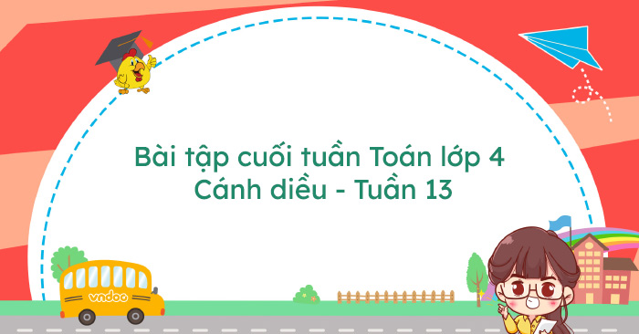 Bài tập cuối tuần Toán lớp 4 Cánh diều - Tuần 13