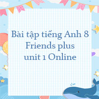 Bài tập tiếng Anh 8 Friends plus unit 1 Online