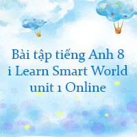 Bài tập tiếng Anh 8 i Learn Smart World unit 1 Online