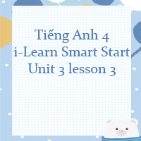 Tiếng Anh 4 i-Learn Smart Start Unit 3 lesson 3