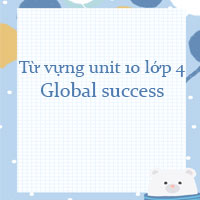 Từ vựng unit 10 lớp 4 Global success