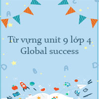 Từ vựng unit 9 lớp 4 Global success