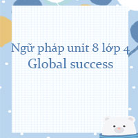 Ngữ pháp unit 8 lớp 4 Global success