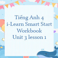 Tiếng Anh 4 i-Learn Smart Start Workbook Unit 3 lesson 1
