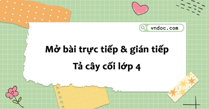 Mở bài trực tiếp và mở bài gián tiếp Tả cây cối lớp 4 - Tả cây cối lớp ...